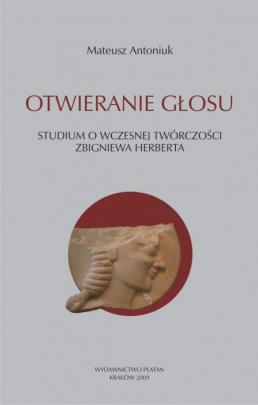 Okładka - Otwieranie głosu. Studium o wczesnej twórczości Zbigniewa Herberta