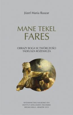 Okładka - Mane, tekel, fares. Obrazy Boga w twórczości Tadeusza Różewicza