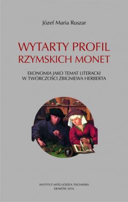 Okładka - Wytarty profil rzymskich monet. Ekonomia jako temat literacki w twórczości Zbigniewa Herberta