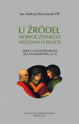 Okładka - U źródeł nowoczesnego myślenia o religii. Szkice z filozofii religii dla humanistów (cz. II)