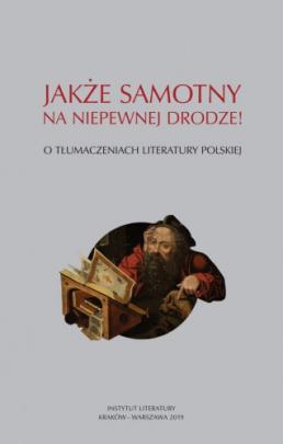 Okładka - Jakże samotny na niepewnej drodze! O tłumaczeniach literatury polskiej