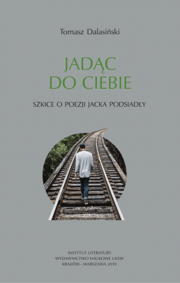 Okładka - Jadąc do Ciebie. Szkice o poezji Jacka Podsiadły