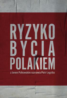 Okładka - Ryzyko bycia Polakiem. Z Janem Polkowskim rozmawia Piotr Legutko