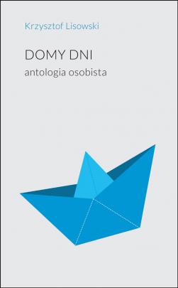 Okładka - DOMY DNI. antologia osobista