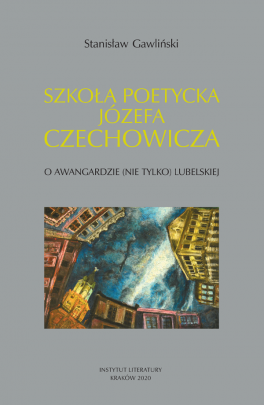 Okładka - Szkoła poetycka Józefa Czechowicza. O awangardzie (nie tylko) lubelskiej