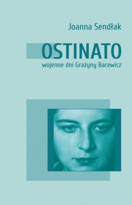 Okładka - Ostinato. Wojenne dni Grażyny Bacewicz