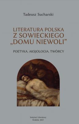 Okładka - Literatura polska z sowieckiego „domu niewoli”. Poetyka. Aksjologia. Twórcy