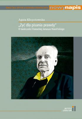 Okładka - „Żyć dla pisania prawdy”. O twórczości literackiej Janusza Krasińskiego