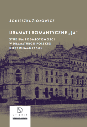 Okładka - Dramat i romantyczne „JA”. Studium podmiotowości w dramaturgii polskiej doby romantyzmu