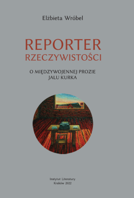 Okładka - Reporter rzeczywistości. O międzywojennej prozie Jalu Kurka