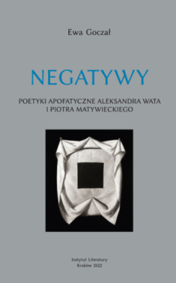 Okładka - Negatywy. Poetyki apofatyczne Aleksandra Wata i Piotra Matywieckiego 