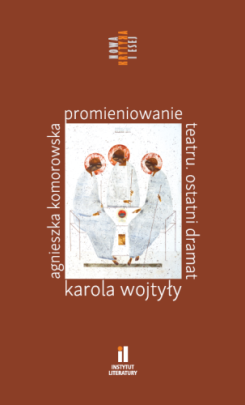 Okładka - Promieniowanie teatru. Ostatni dramat Karola Wojtyły jako wyzwanie interpretacyjne i inscenizacyjne