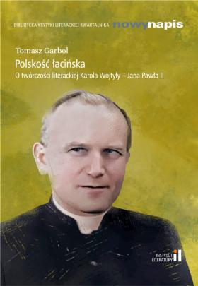 Okładka - Polskość łacińska. O twórczości literackiej Karola Wojtyły – Jana Pawła II