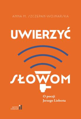 Okładka - Uwierzyć słowom. O poezji Jerzego Lieberta