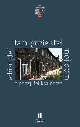 Okładka - Tam gdzie stał mój dom. O poezji Feliksa Netza