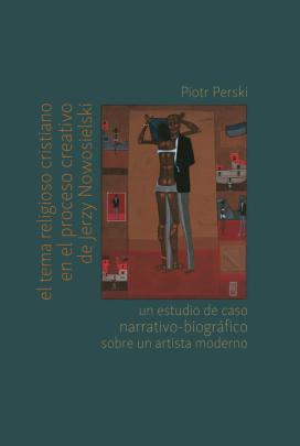 Okładka - El tema religioso cristiano en el proceso creativo de Jerzy Nowosielski. Un estudio de caso narrativo-bíografico sobre un artista moderno 